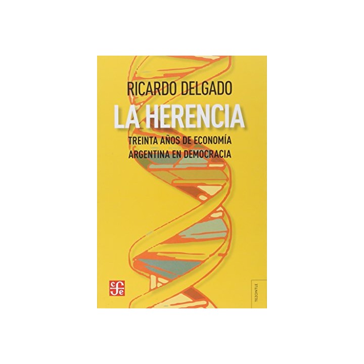 LA HERENCIA. Treinta años de economía argentina en democracia